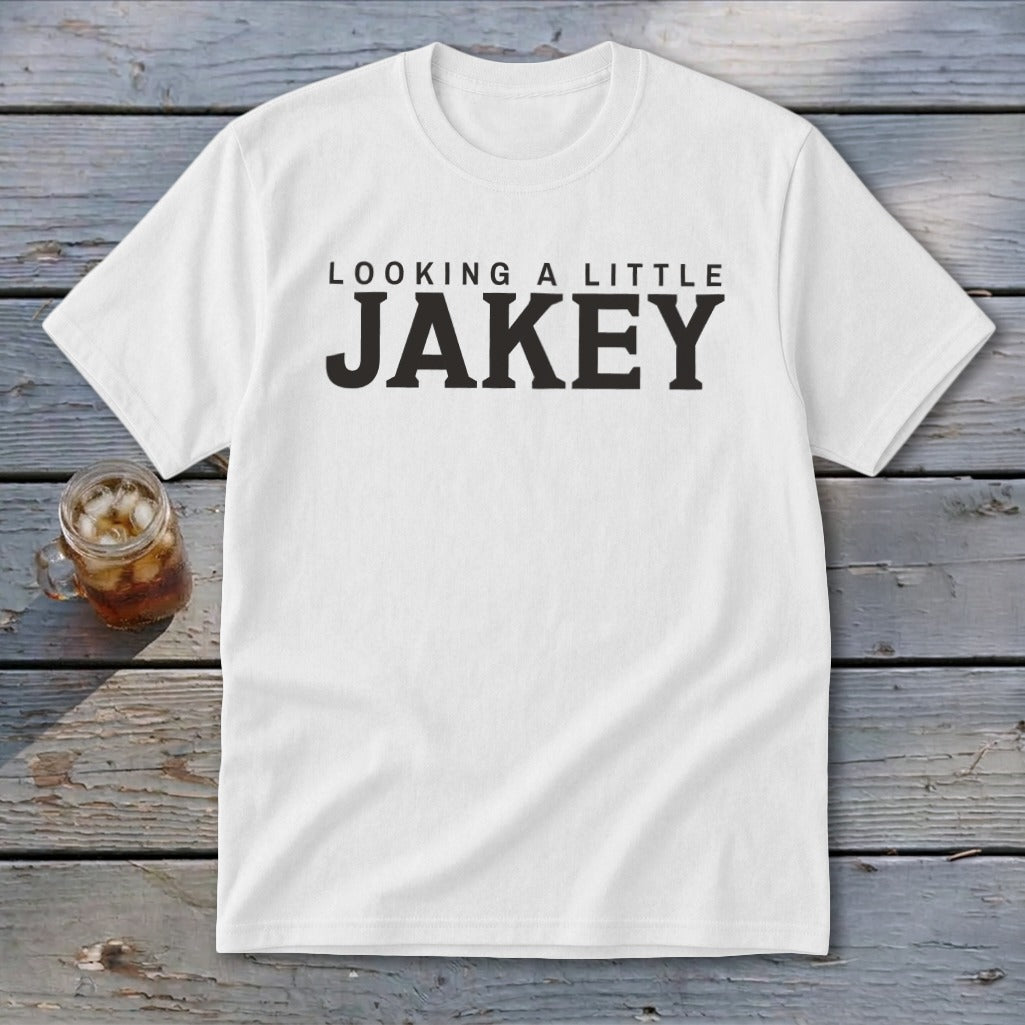 White t-shirt with "LOOKING A LITTLE JAKEY" printed in black.