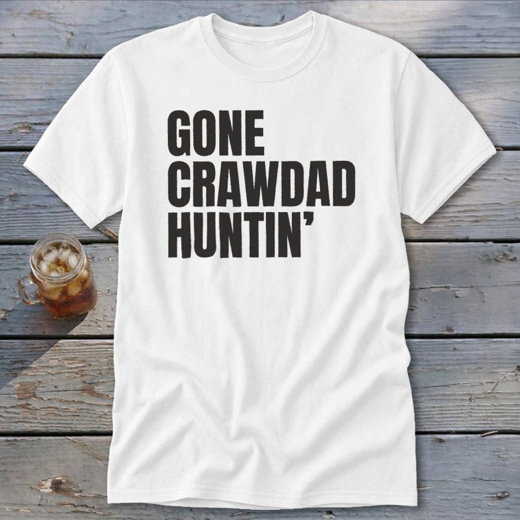 White t-shirt with black text that reads "GONE CRAWDAD HUNTIN'".