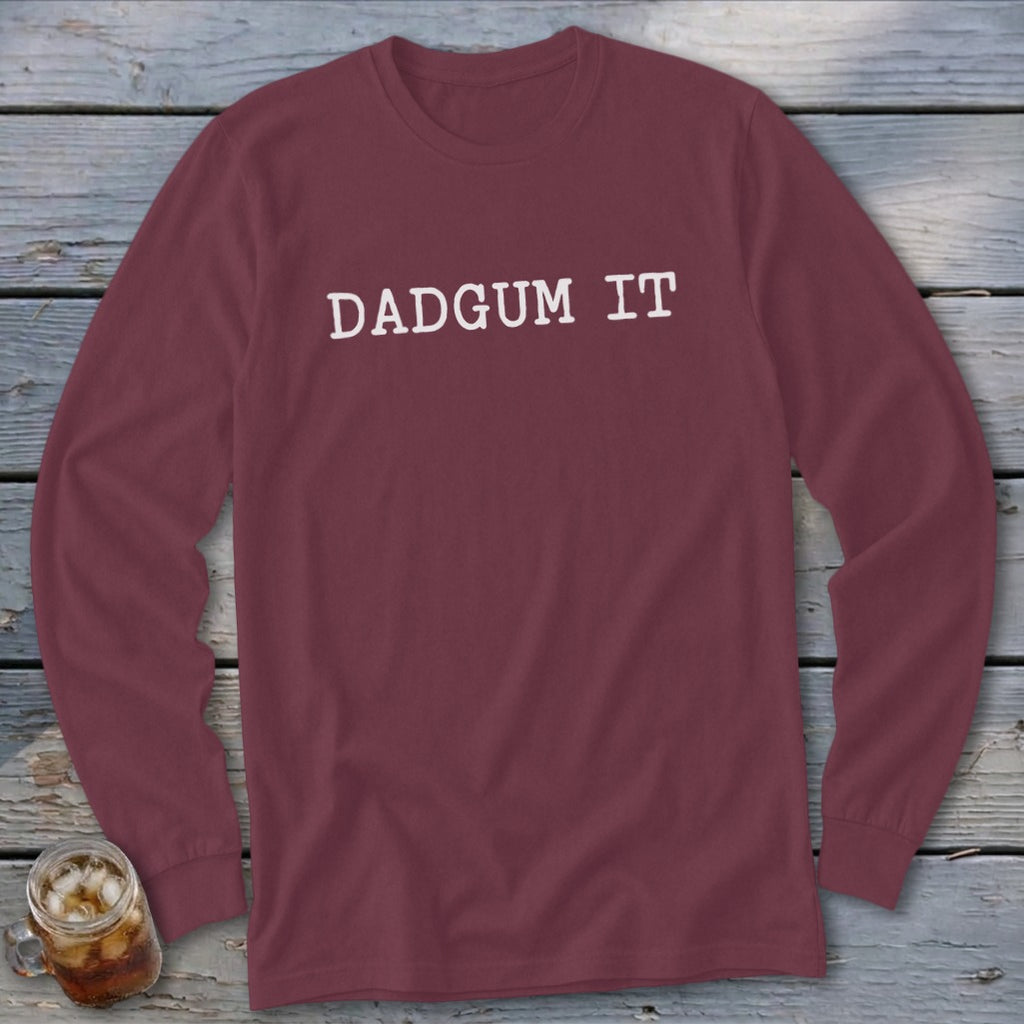 Maroon long-sleeve shirt with "DADGUM IT" in white text.