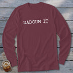 Maroon long-sleeve shirt with "DADGUM IT" in white text.