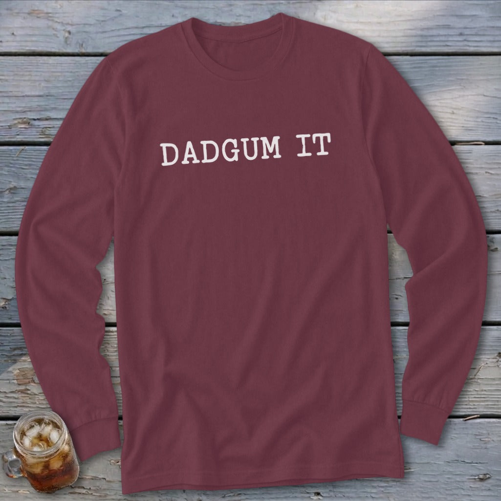 Maroon long-sleeve shirt with "DADGUM IT" in white text.
