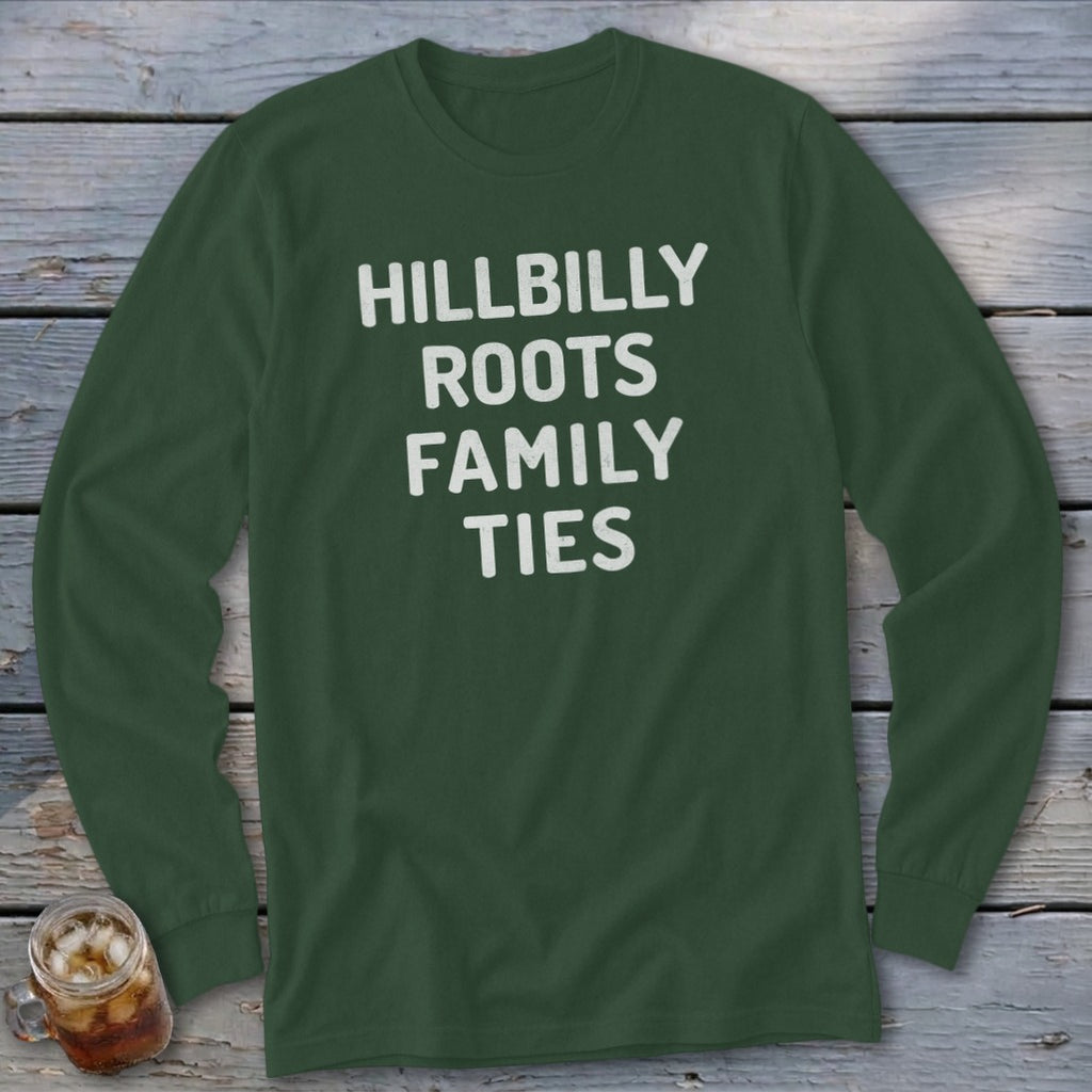 Dark green long-sleeve shirt with white text "HILLBILLY ROOTS FAMILY TIES".