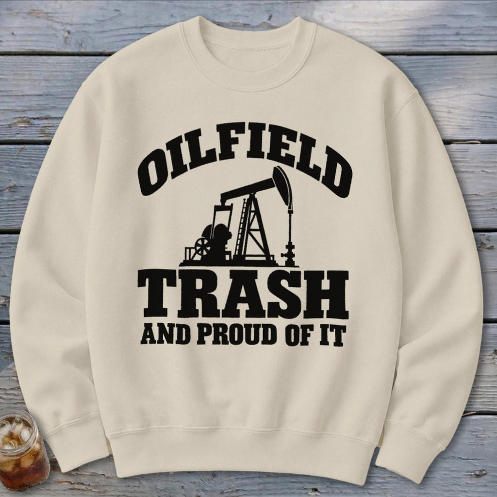 Cream sweatshirt with "Oilfield Trash And Proud Of It" and pumpjack graphic.