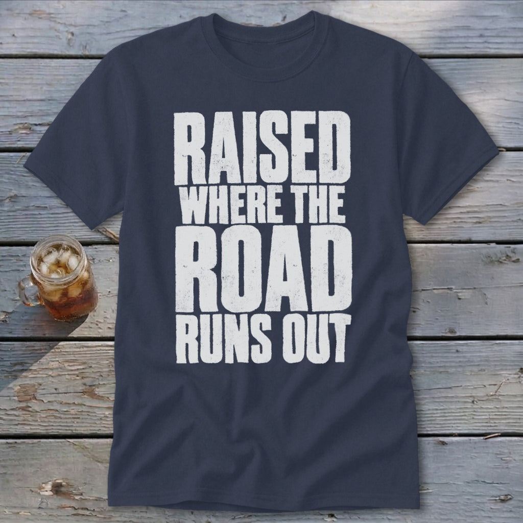 Raised Where the Road Runs Out Classic Tee