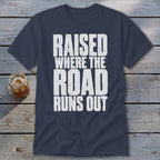 Raised Where the Road Runs Out Classic Tee