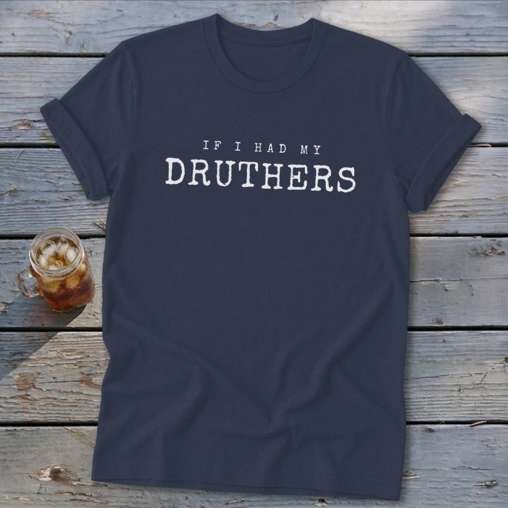 Navy t-shirt with white text "IF I HAD MY DRUTHERS" and a glass of iced tea.