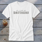 White t-shirt with black text reading "IF I HAD MY DRUTHERS".