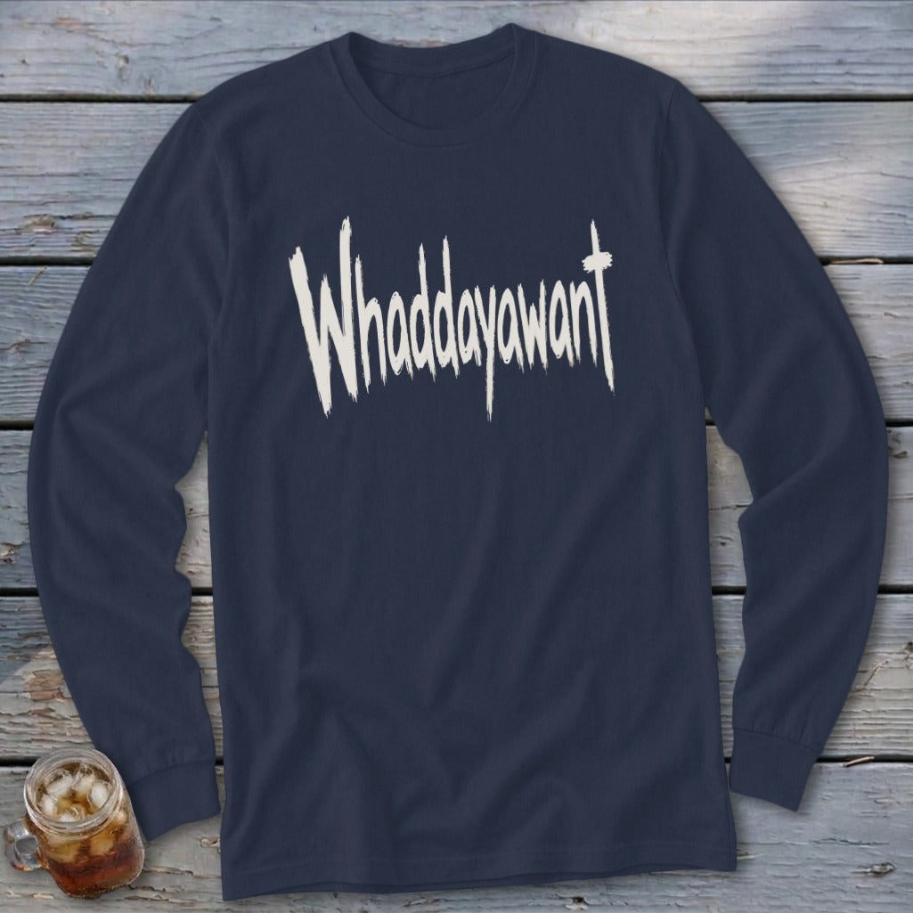 Navy long sleeve shirt with white "Whaddayawant" text across the chest.