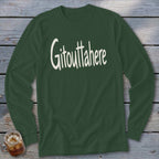 Dark green long-sleeve shirt with "Gitouttahere" text in cream.