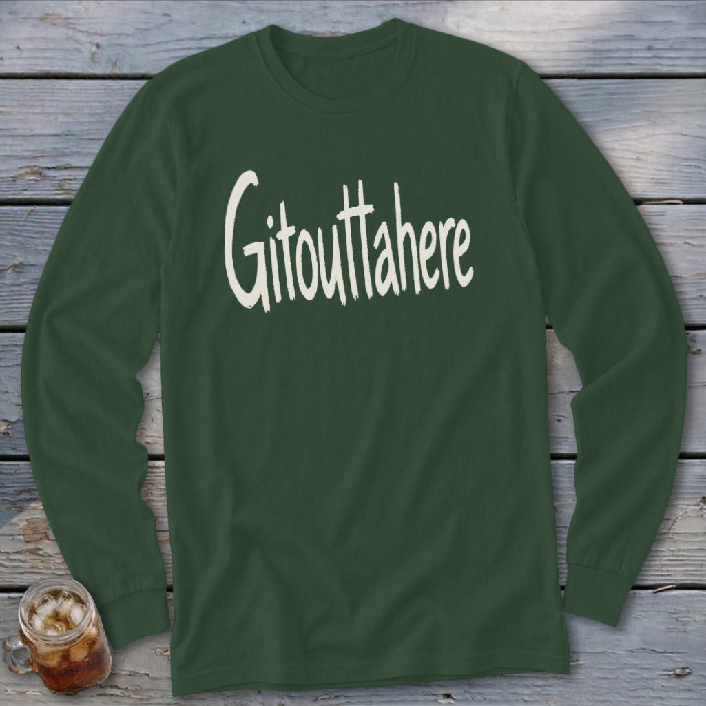 Dark green long-sleeve shirt with "Gitouttahere" text in cream.