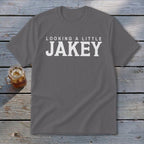 Grey t-shirt with white text reading "LOOKING A LITTLE JAKEY".
