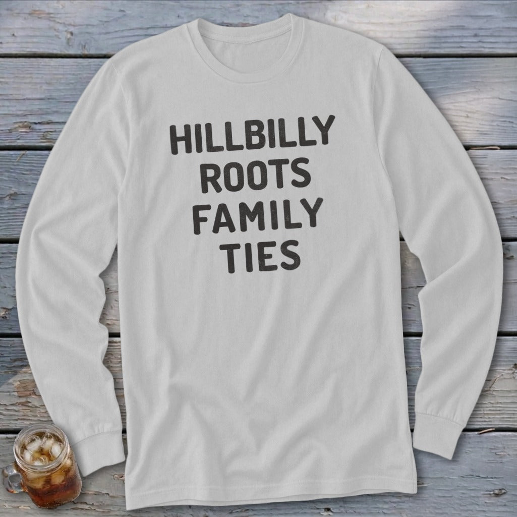 White long sleeve shirt with black text "HILLBILLY ROOTS FAMILY TIES".