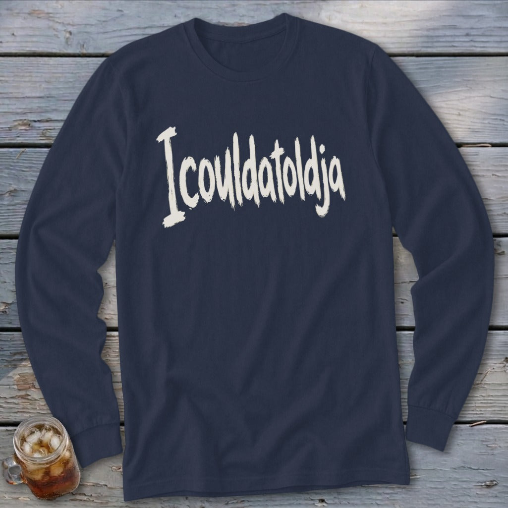Navy long-sleeve shirt with "Icouldatoldja" text in white, distressed lettering.