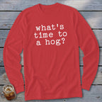 Red long-sleeved shirt with white text that reads "what's time to a hog?"
