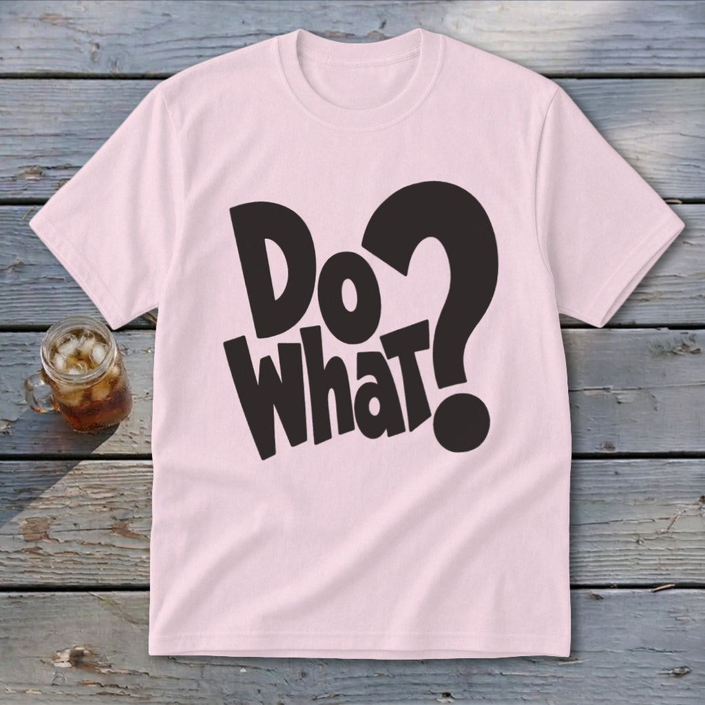 A light pink short-sleeve crewneck t-shirt with black text reading Do What? centered on the chest.