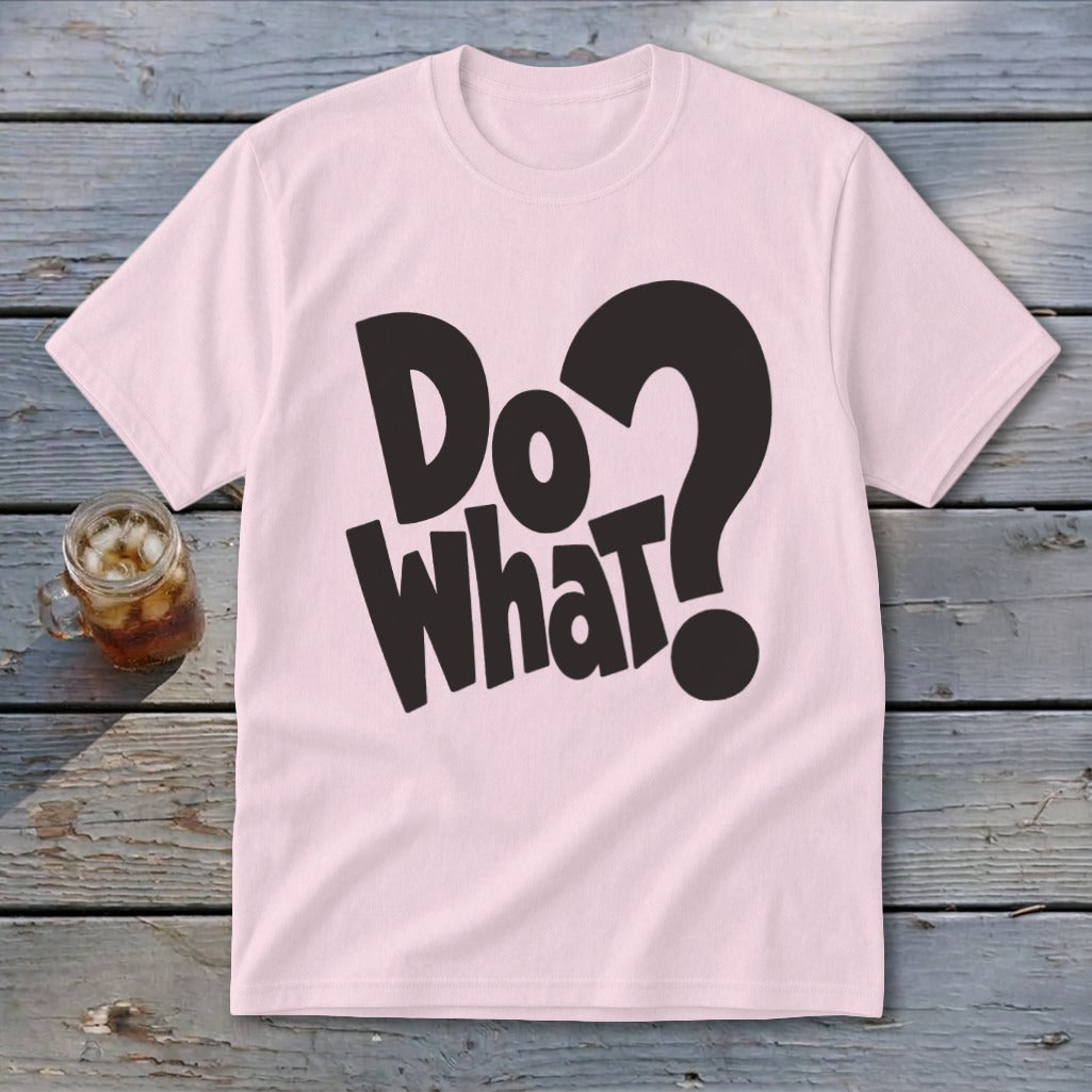A light pink short-sleeve crewneck t-shirt with black text reading Do What? centered on the chest.