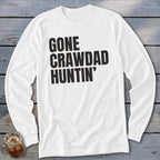 White long-sleeve shirt with black text reading "GONE CRAWDAD HUNTIN'".