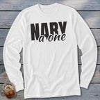 White long sleeve shirt with black text "NARY a one"
