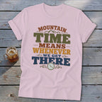 Pink t-shirt with text "MOUNTAIN TIME MEANS WHENEVER WE GET THERE".