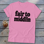Pink t-shirt with black text reading "fair to middlin"