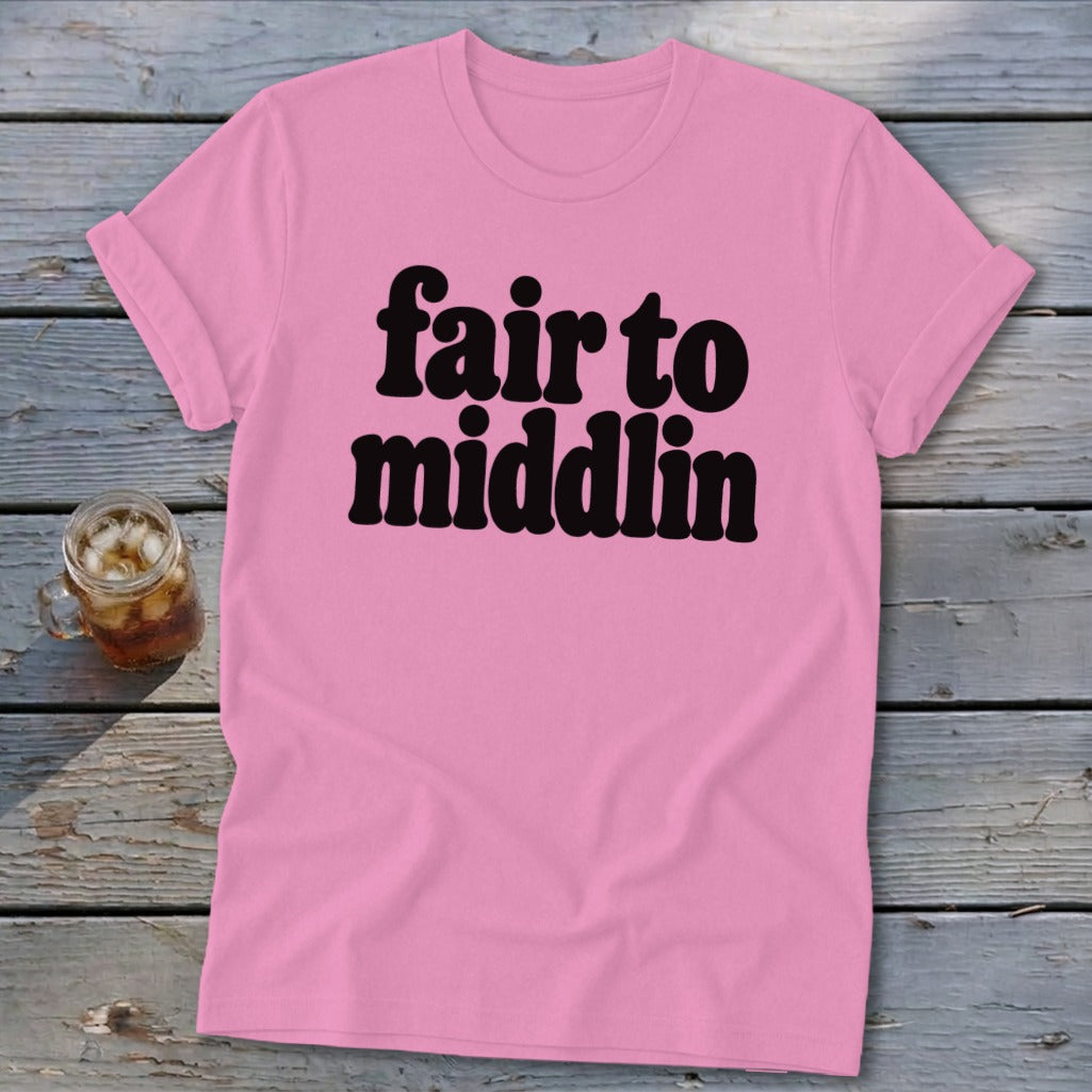 Pink t-shirt with black text reading "fair to middlin"