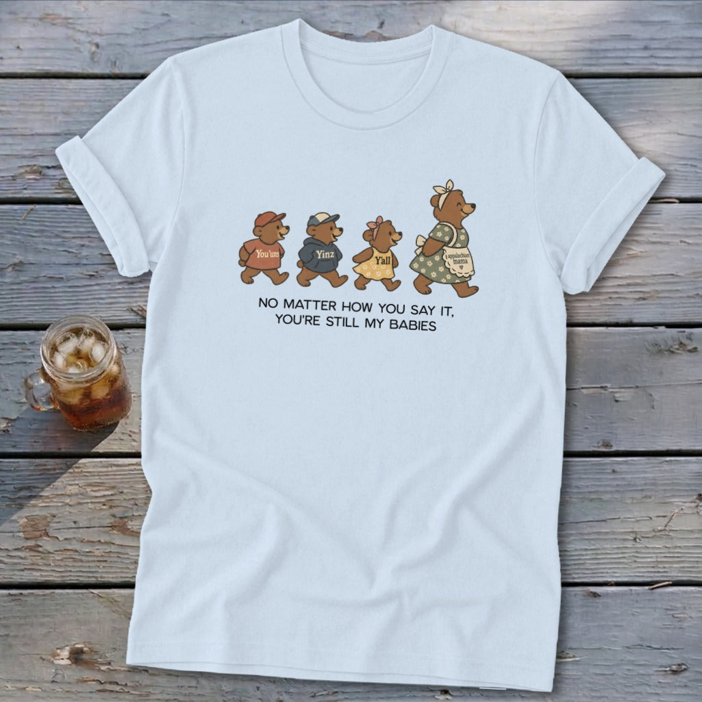 Light blue t-shirt with four bears and text "NO MATTER HOW YOU SAY IT, YOU'RE STILL MY BABIES".