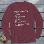 Maroon long-sleeved shirt with white text listing "I'm Liable To: cuss, call mamaw, cry, make biscuits, (fill in the blank)".