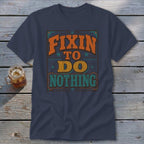 Navy t-shirt with "Fixin' to do nothing" graphic in retro font.