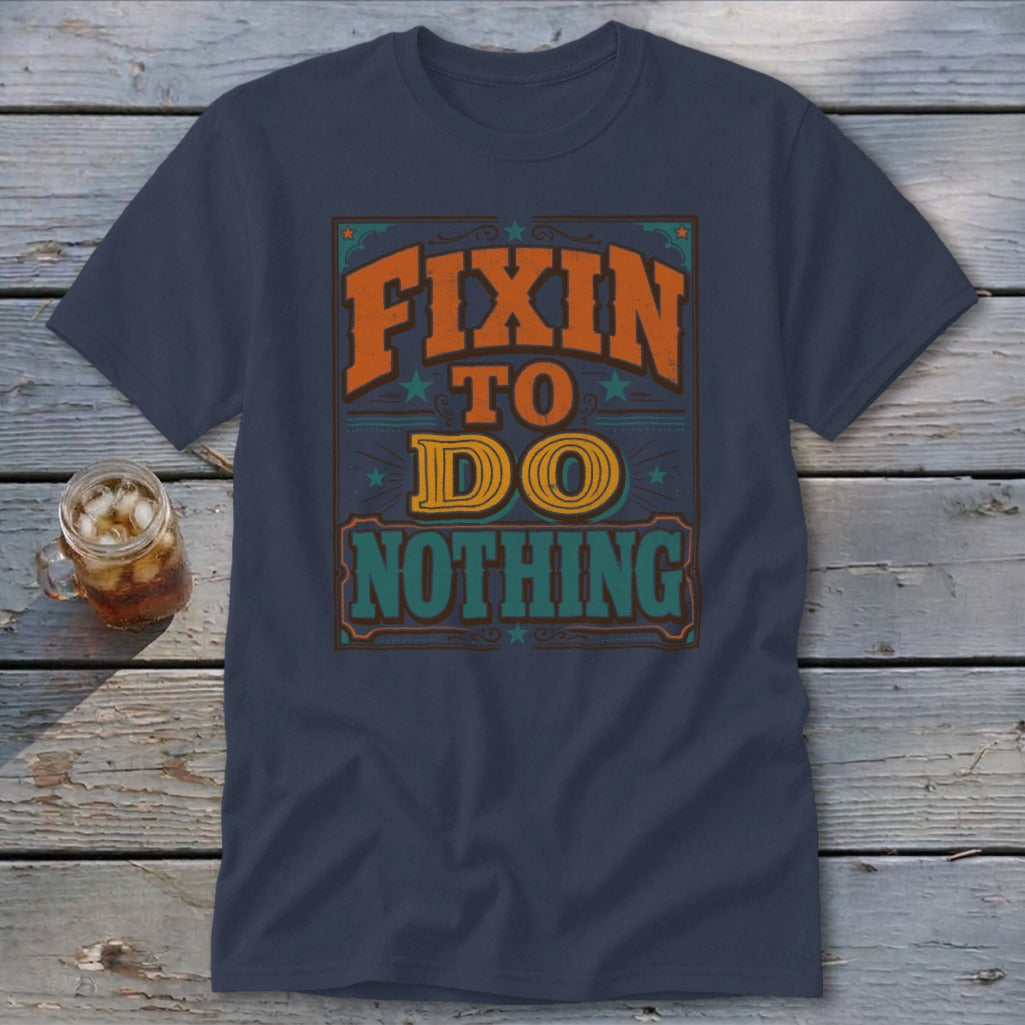 Navy t-shirt with "Fixin' to do nothing" graphic in retro font.