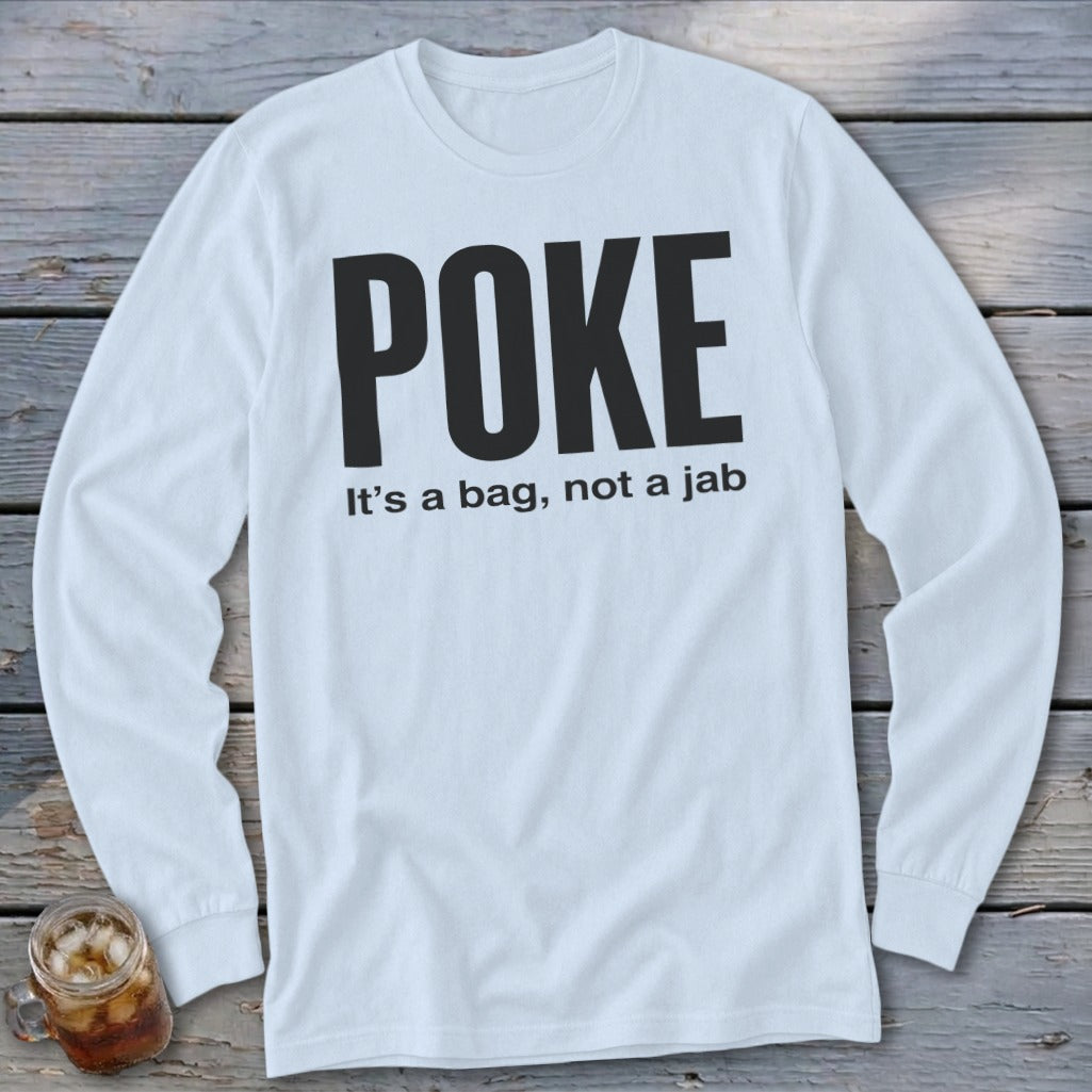 White long-sleeve shirt with "POKE It's a bag, not a jab" printed in black.