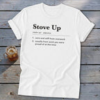 A white short-sleeved t-shirt with a dictionary-style definition of "Stove Up" printed on the chest.