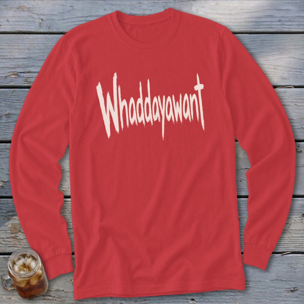 Red long-sleeved shirt with "Whaddayawant" in white brushstroke font.