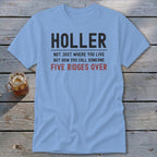 Light blue t-shirt with text "HOLLER" and "NOT JUST WHERE YOU LIVE BUT HOW YOU CALL SOMEONE FIVE RIDGES OVER".