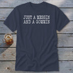 Navy t-shirt with white text reading "JUST A MESSIN AND A GOMMIN"