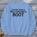Light blue crewneck sweatshirt with black text "Colder than a Welldigger's Boot".