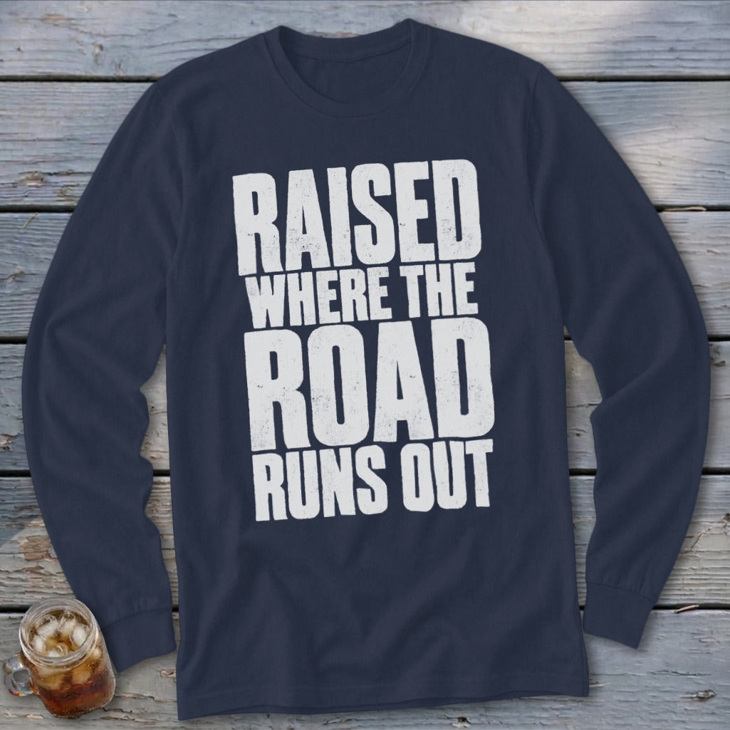 Raised Where the Road Runs Out Long Sleeve Tee