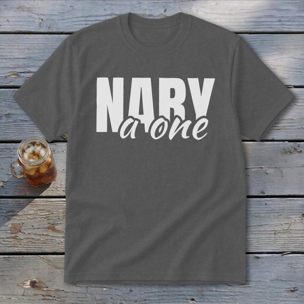 Gray t-shirt with white text that reads "NARY a one".