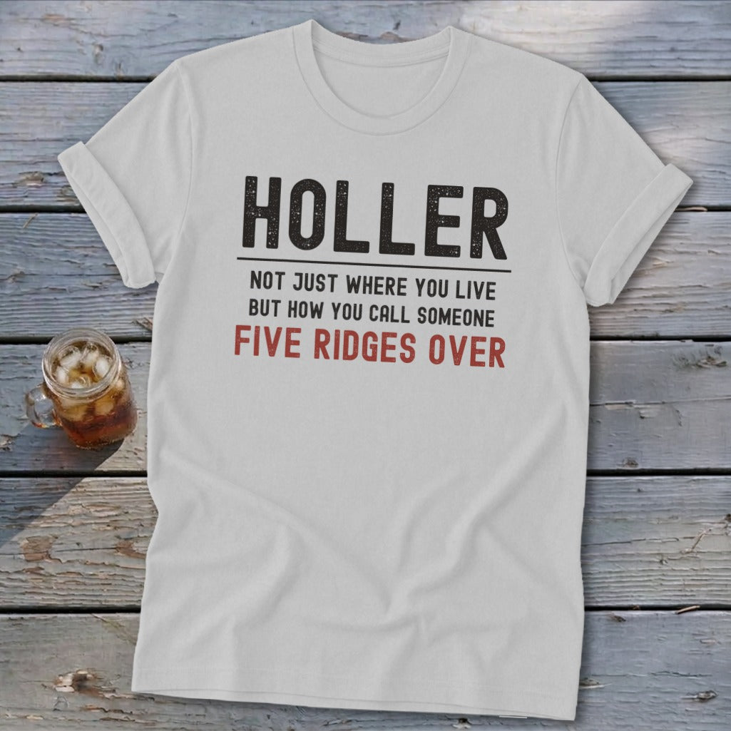 White t-shirt with text "Holler Not Just Where You Live But How You Call Someone Five Ridges Over".