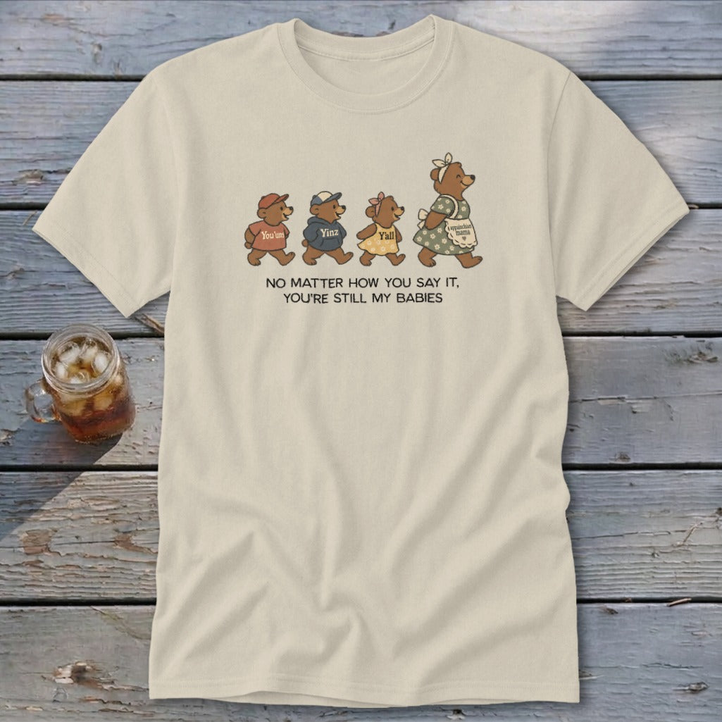 Bear family graphic with text "NO MATTER HOW YOU SAY IT, YOU'RE STILL MY BABIES."