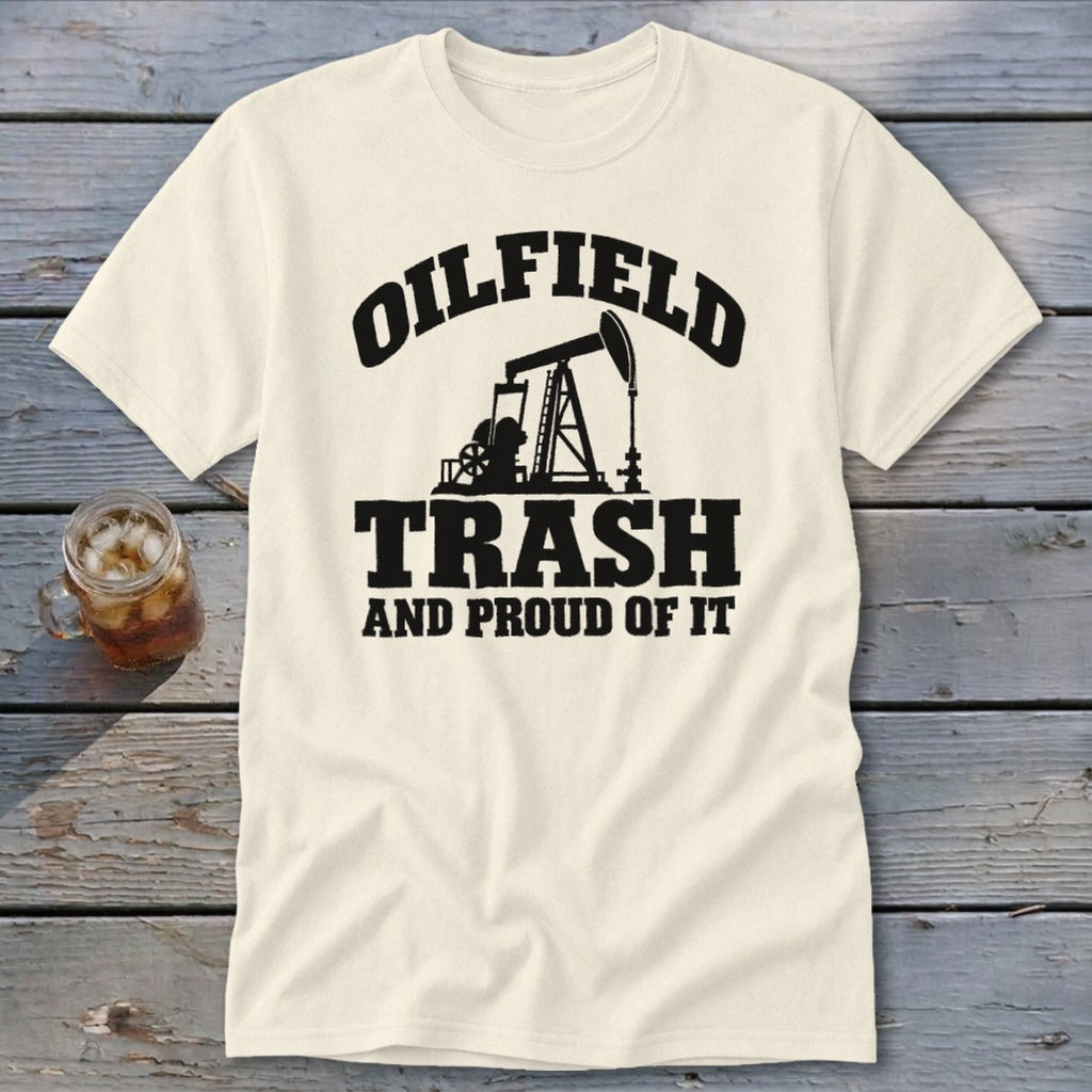 Cream t-shirt with "Oilfield Trash and Proud of It" text and pumpjack graphic.
