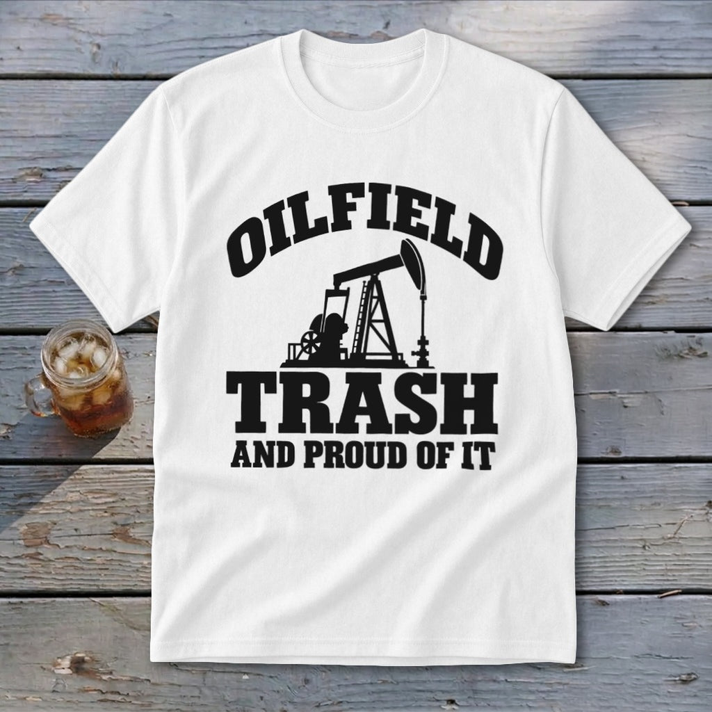White t-shirt with black text and oil rig graphic: OILFIELD TRASH AND PROUD OF IT.
