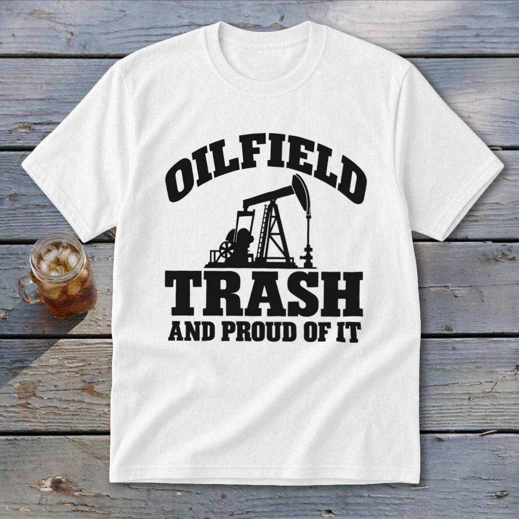 White t-shirt with black text and oil rig graphic: OILFIELD TRASH AND PROUD OF IT.
