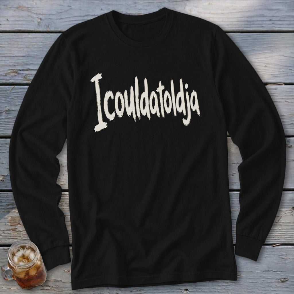 Black long sleeve shirt with white text "I coulda told ya"