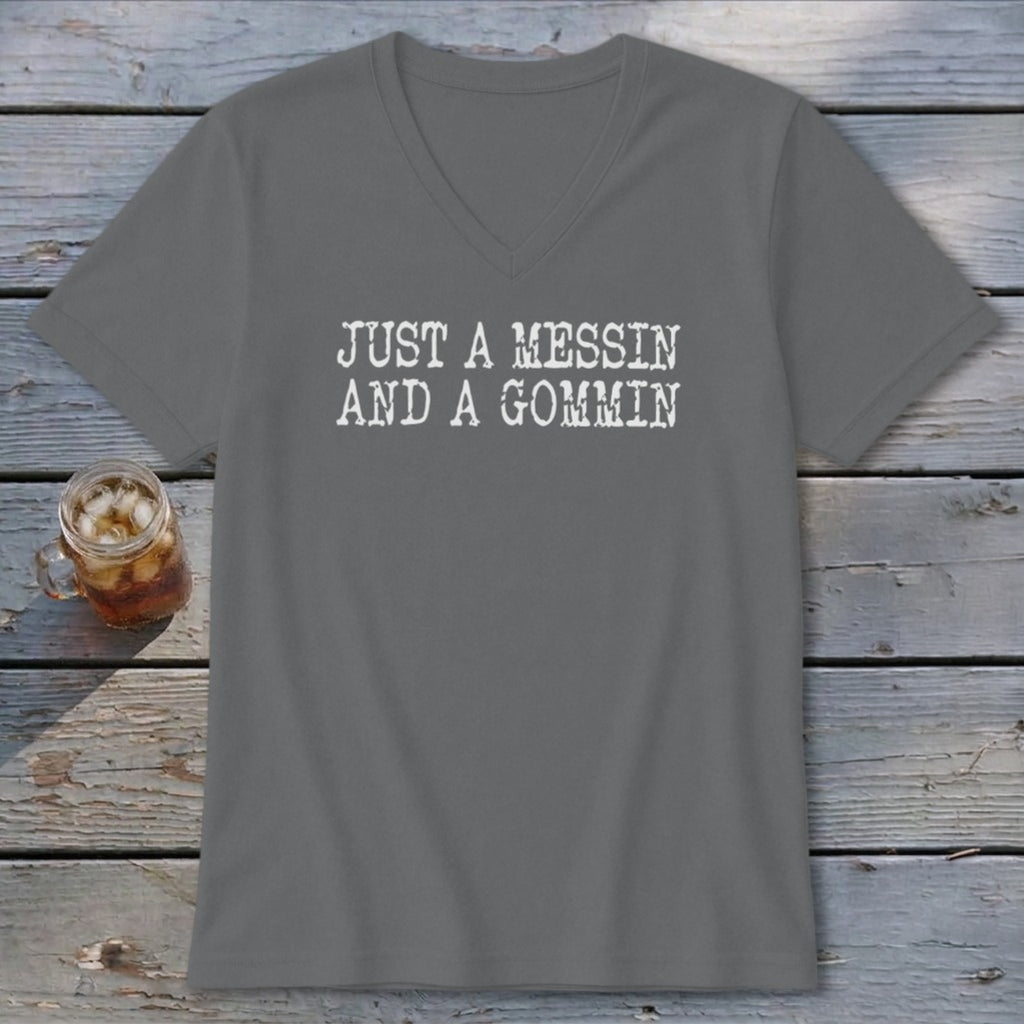 Gray v-neck t-shirt with white text that reads "JUST A MESSIN AND A GOMMIN".