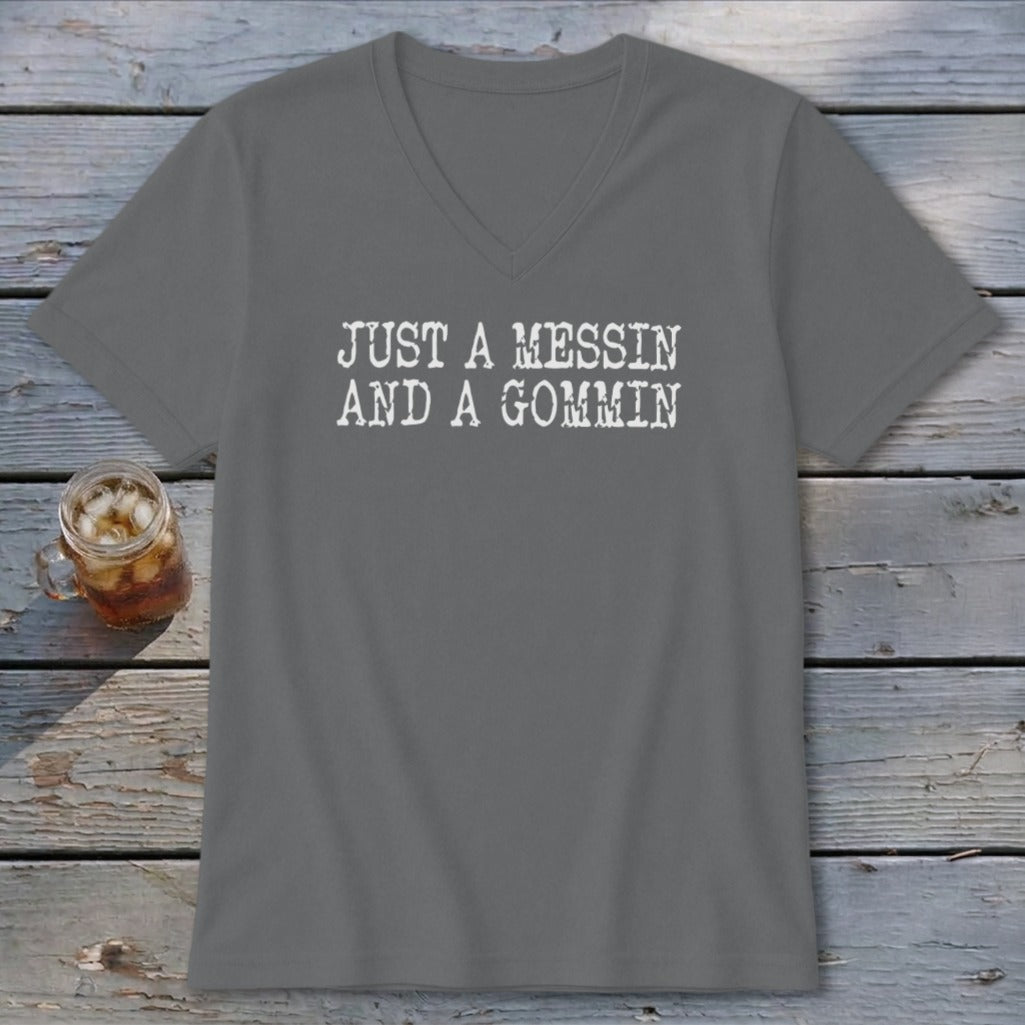 Gray v-neck t-shirt with white text that reads "JUST A MESSIN AND A GOMMIN".