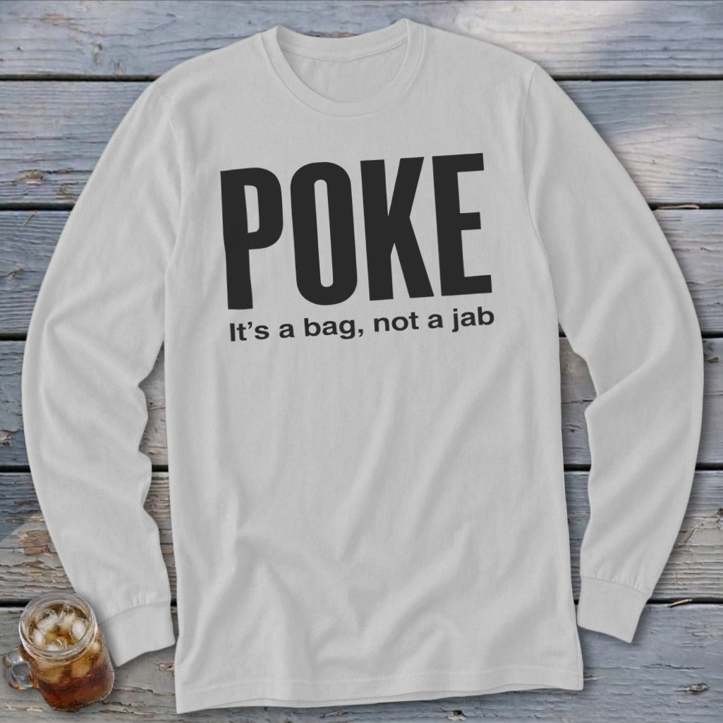 White long-sleeve shirt with large black text "POKE" and smaller text "It's a bag, not a jab."