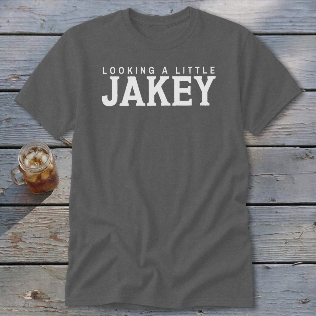 Dark gray t-shirt with white text "LOOKING A LITTLE JAKEY"