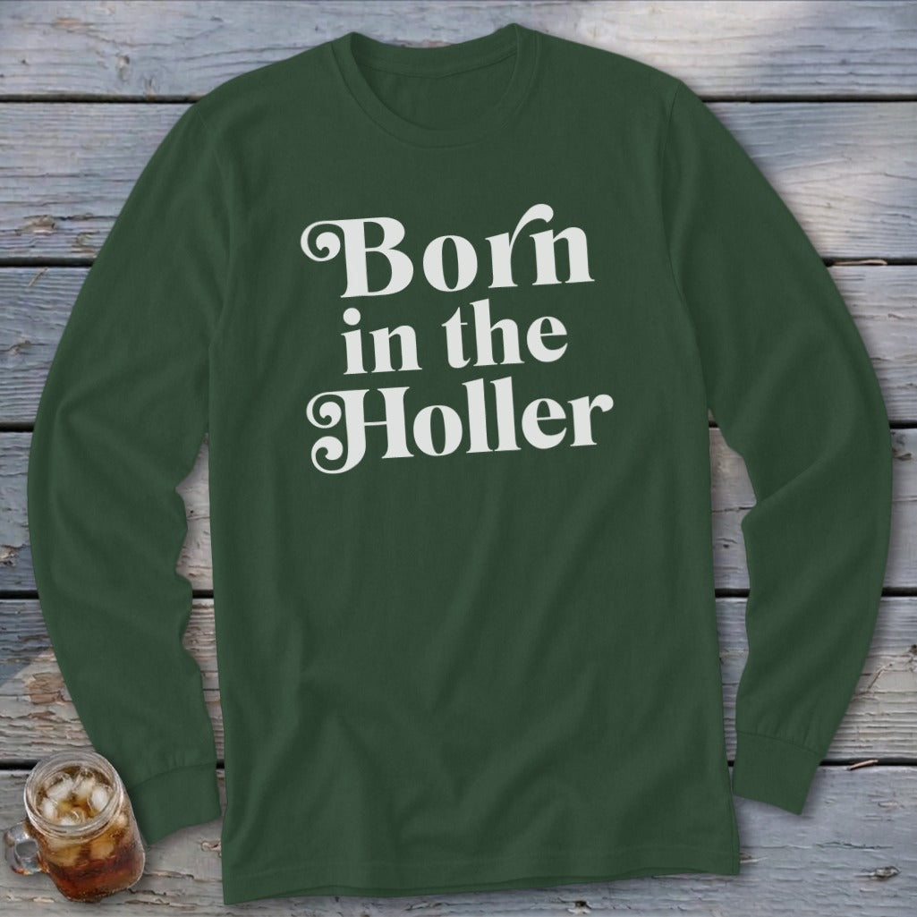 Long sleeve forest green shirt with white text "Born in the Holler".