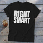 Black t-shirt with white text that reads "RIGHT SMART"