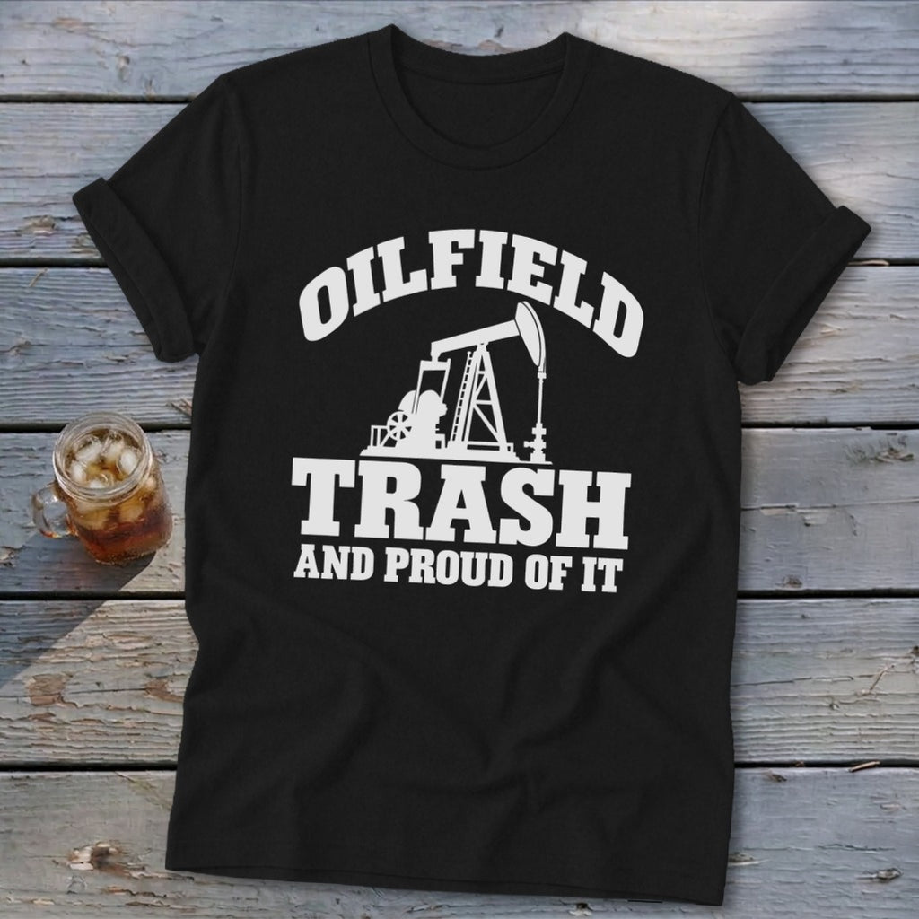 Black t-shirt with "OILFIELD TRASH AND PROUD OF IT" and oil derrick graphic.